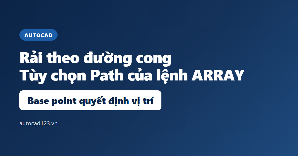 Rải đối tượng theo đường cong bằng lệnh ARRAY trong AutoCAD