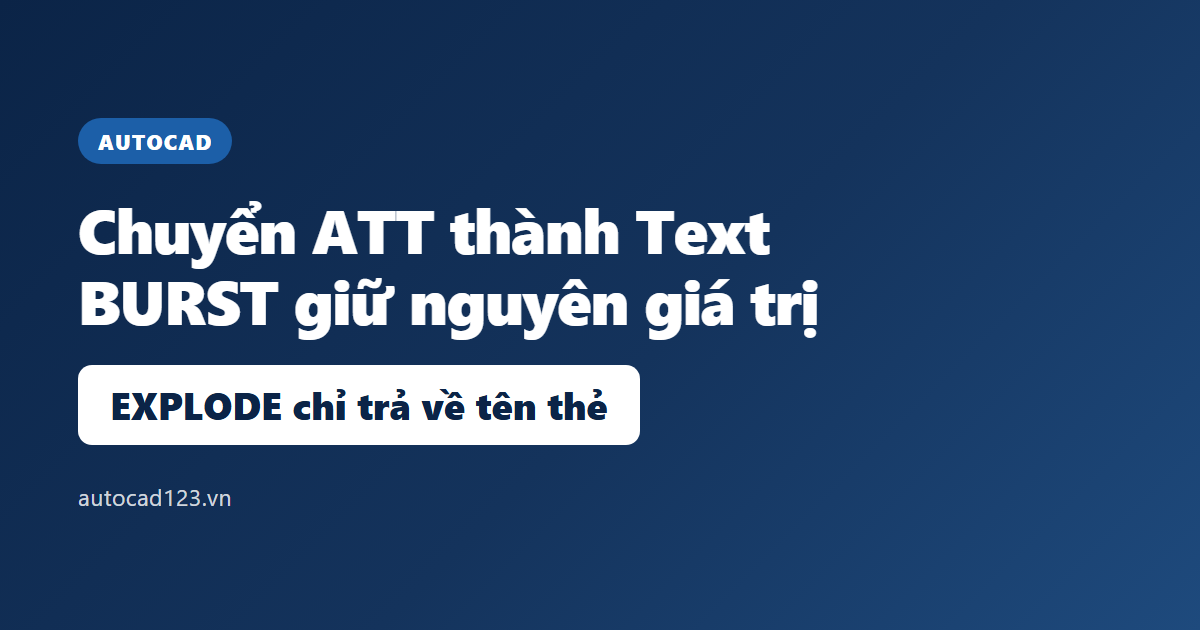 Chuyển ATT thành Text trong AutoCAD bằng lệnh BURST