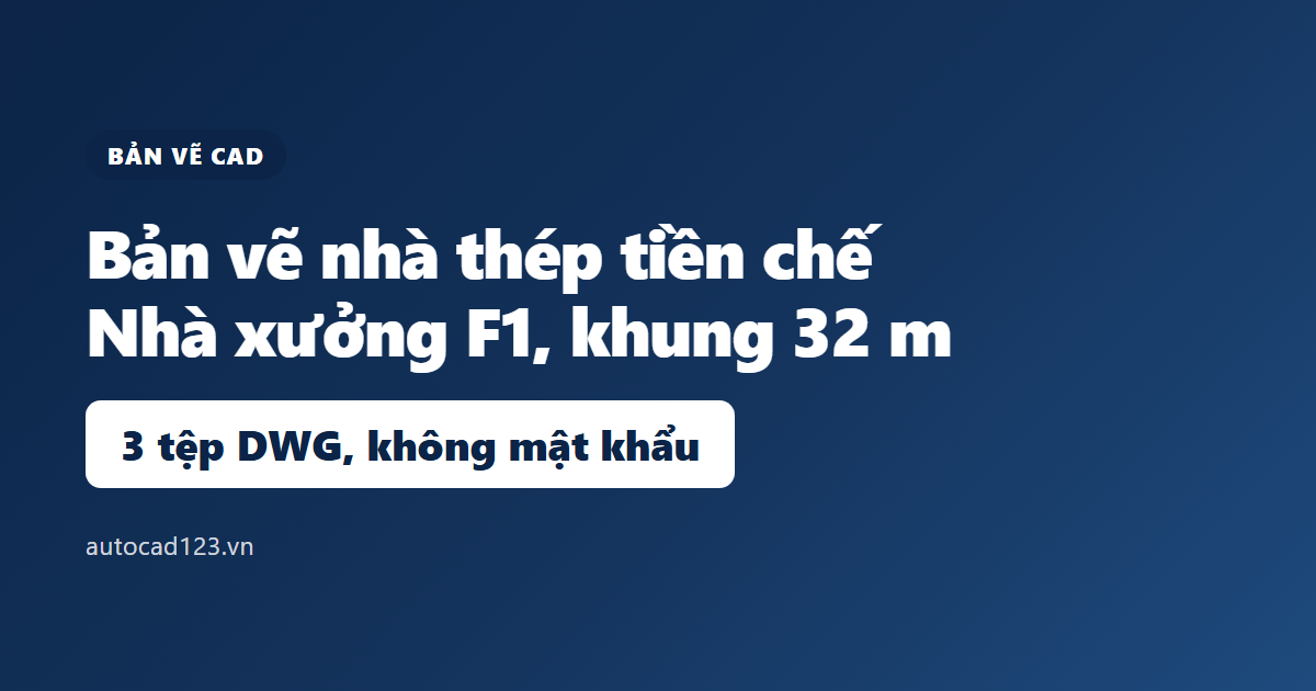 Bản vẽ cad nhà thép tiền chế: 3 file DWG nhà xưởng F1
