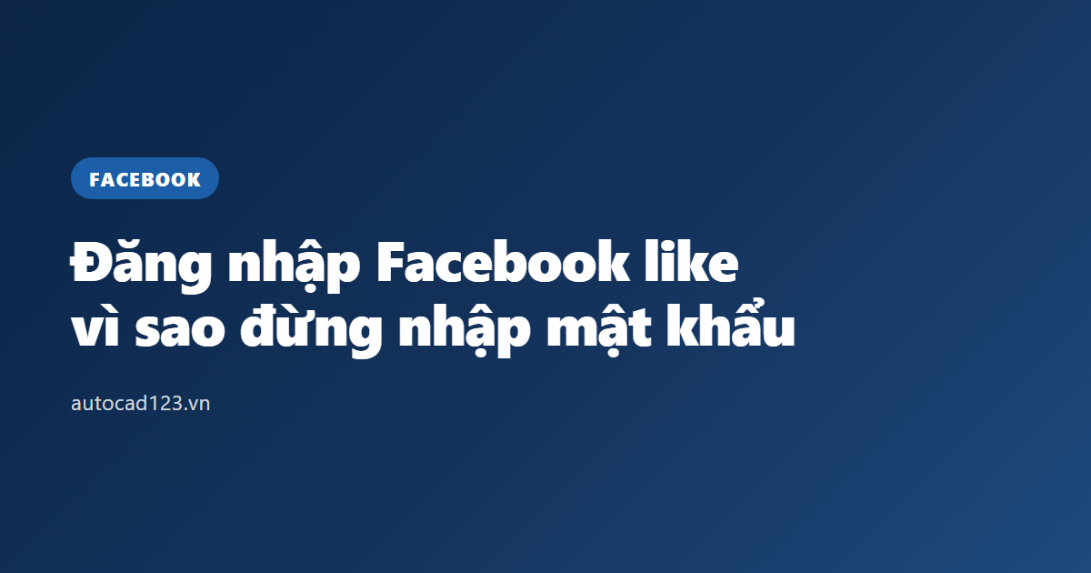 Đăng nhập Facebook like: vì sao đừng nhập mật khẩu