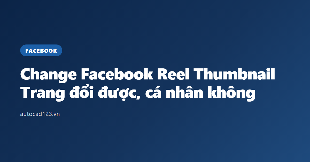 Change Facebook Reel Thumbnail: Trang đổi được, cá nhân không