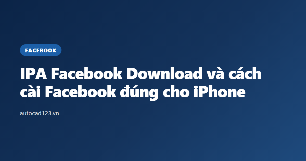 IPA Facebook Download và cách cài Facebook đúng cho iPhone