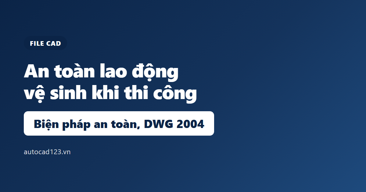 File cad an toàn lao động, vệ sinh khi thi công