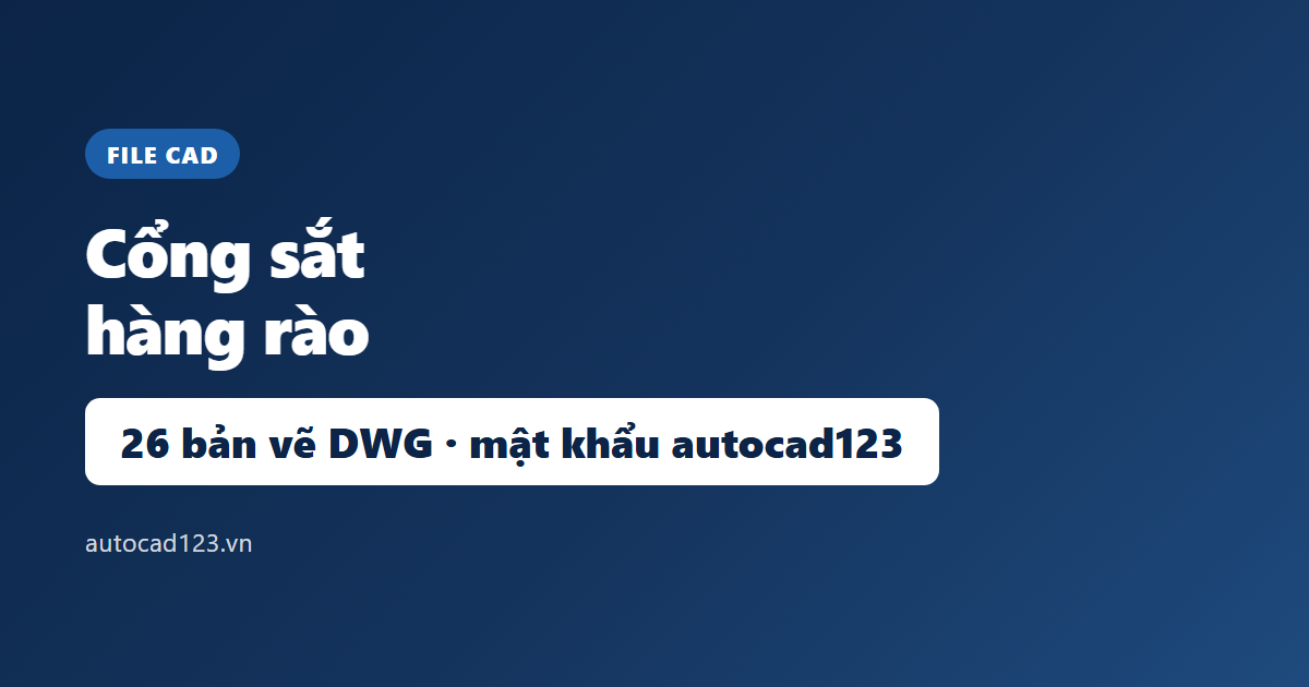 File cad cổng sắt hàng rào: 26 bản vẽ DWG và mật khẩu
