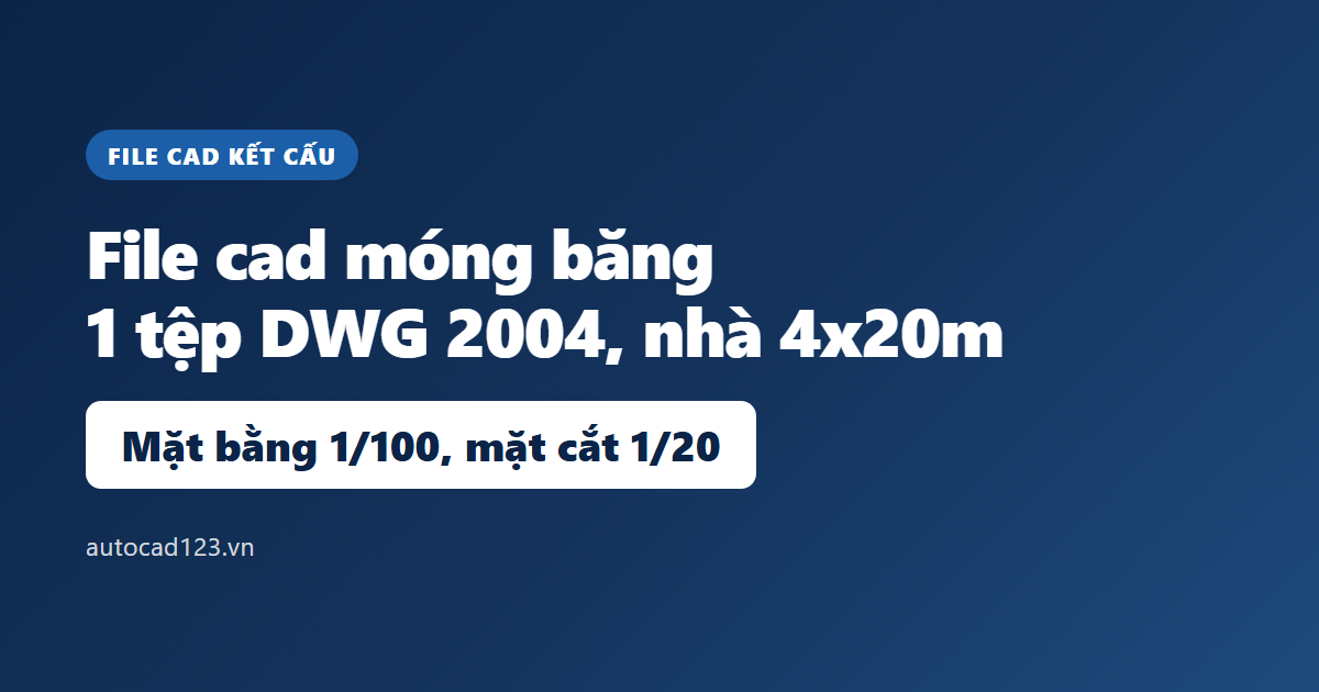 File cad móng băng: bản vẽ mẫu DWG và cách đọc số liệu