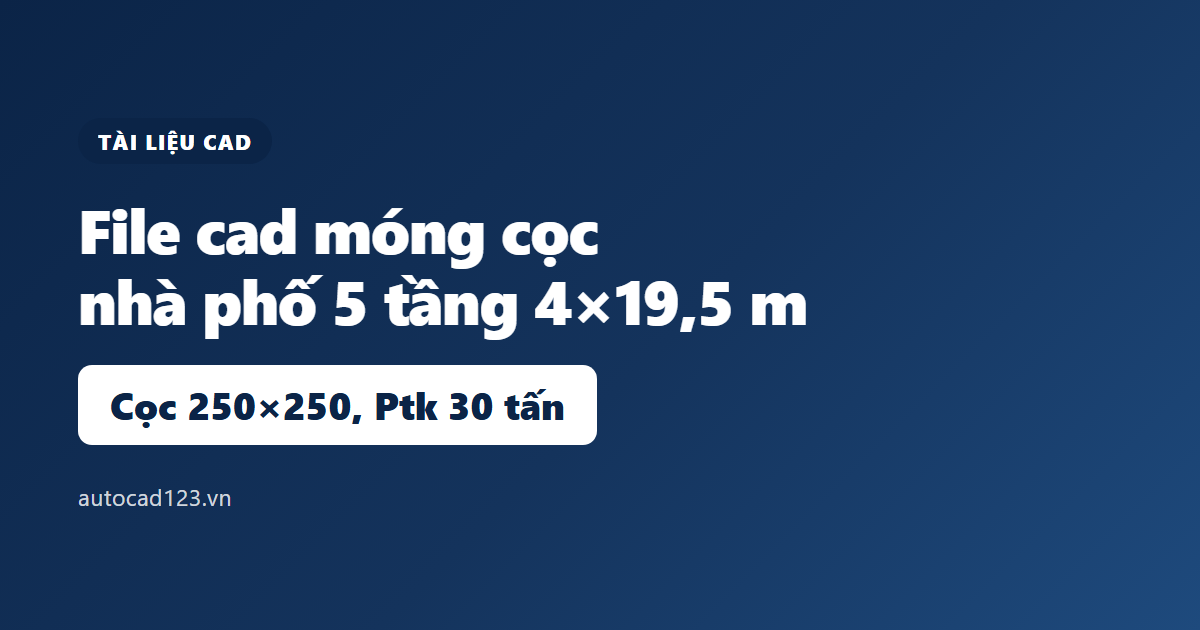 File cad móng cọc nhà phố 5 tầng: đọc bản vẽ và tải về