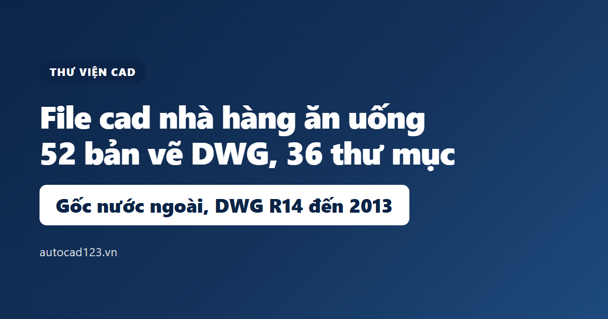 File cad nhà hàng ăn uống: tải miễn phí 52 bản vẽ DWG