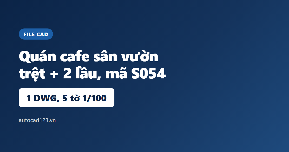 File cad quán cafe sân vườn S054: 5 tờ 1/100, không có mặt đứng