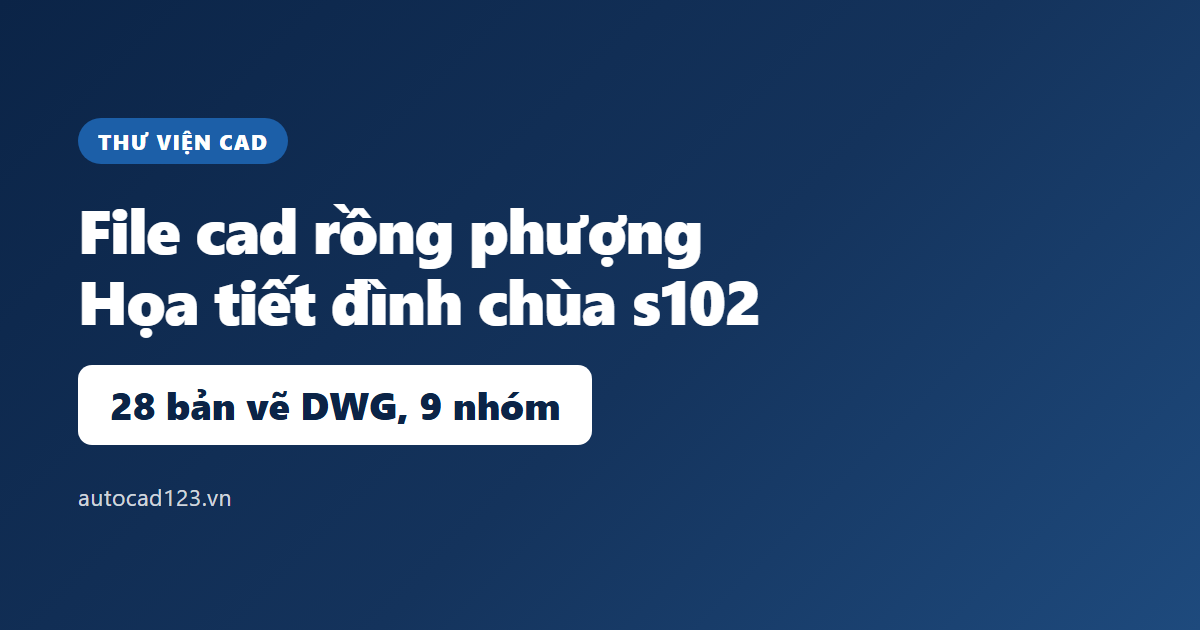 File cad rồng phượng: 10 mẫu họa tiết đình chùa, 28 bản vẽ