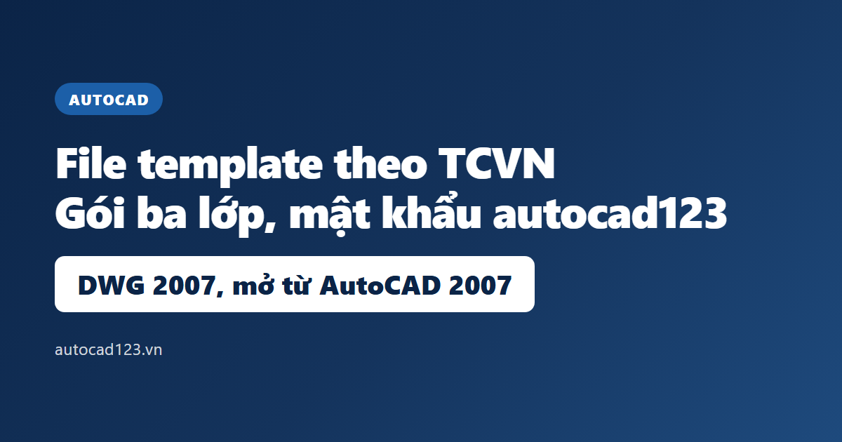 File template autocad theo TCVN: bóc gói và dùng đúng