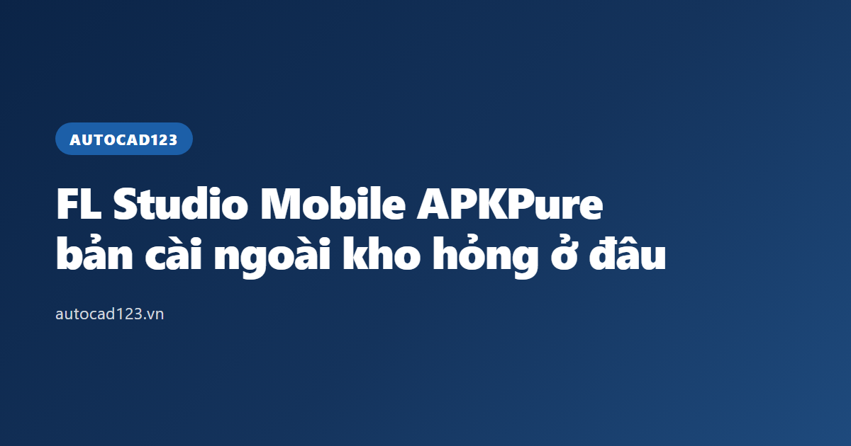 FL Studio Mobile APKPure: bản cài ngoài kho hỏng ở đâu