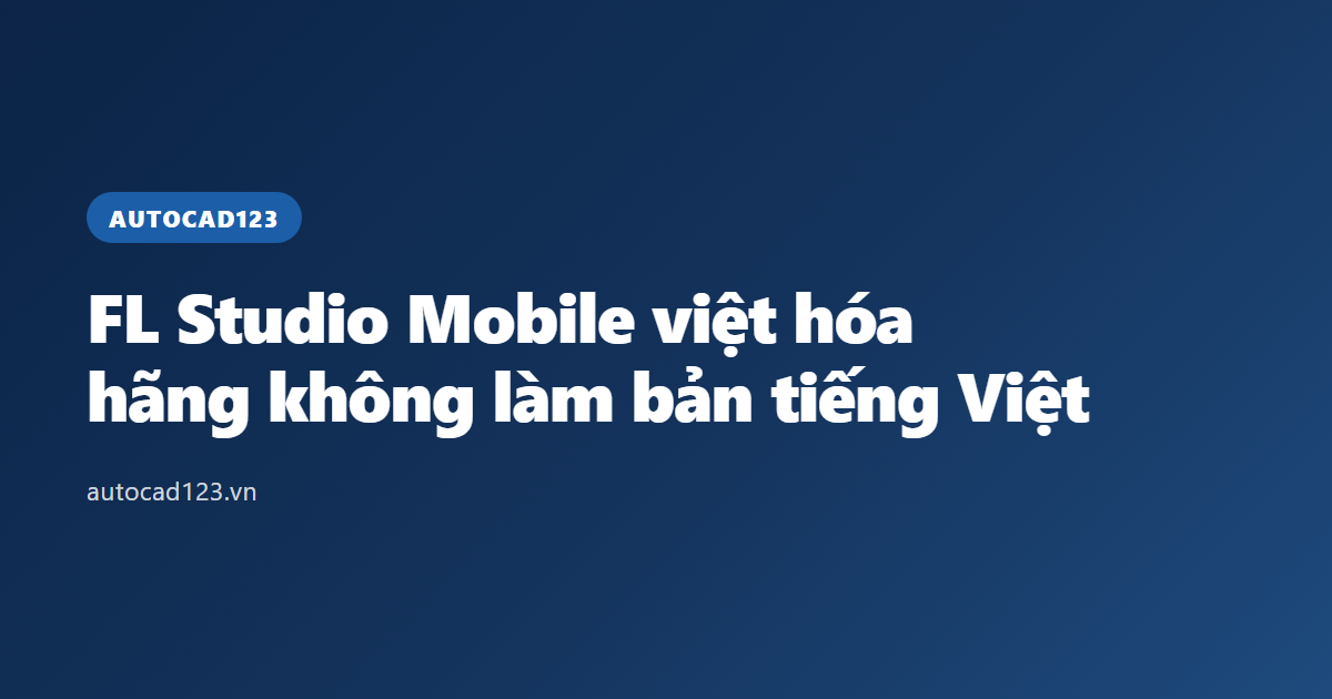 FL Studio Mobile việt hóa: hãng không làm bản tiếng Việt
