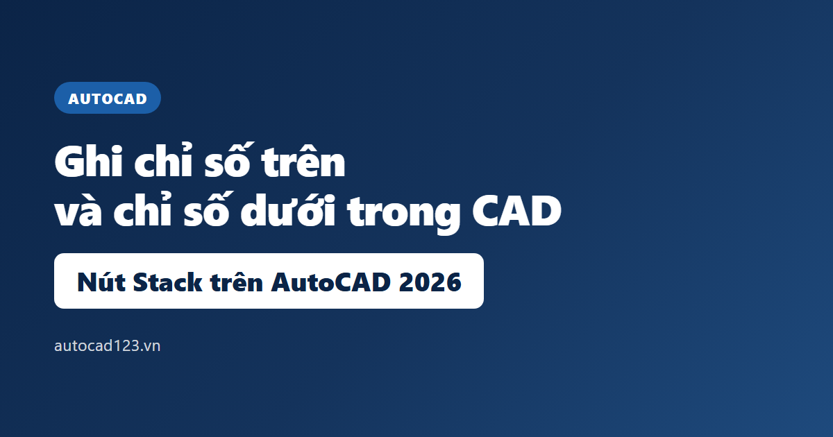 Ghi chỉ số trên và chỉ số dưới trong CAD trên AutoCAD 2026