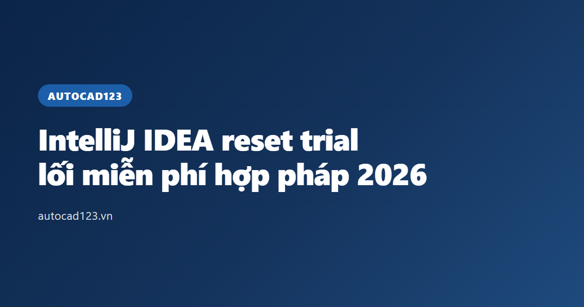 IntelliJ IDEA reset trial: lối miễn phí hợp pháp 2026