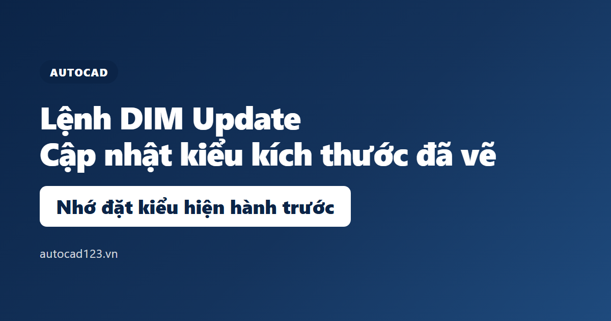 Lệnh DIM Update trong AutoCAD: cập nhật kiểu kích thước