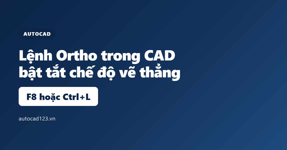 Lệnh Ortho trong CAD: bật tắt chế độ vẽ thẳng bằng F8