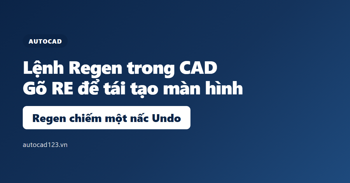 Lệnh Regen trong CAD (RE): tái tạo đối tượng trên màn hình