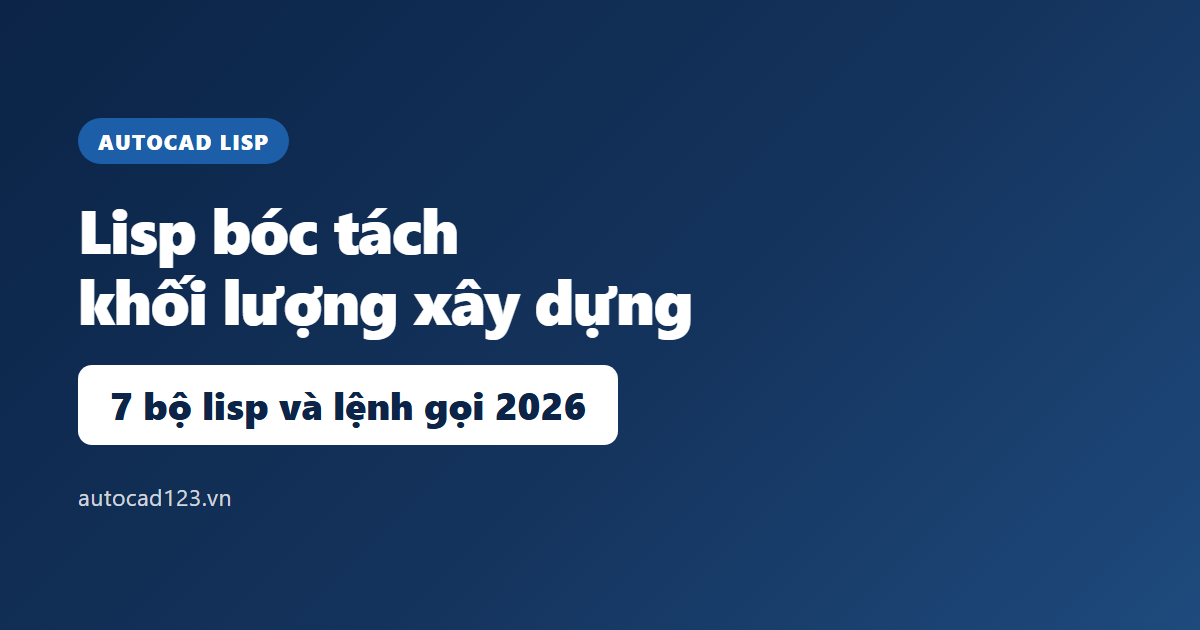 Lisp bóc tách khối lượng: 7 bộ và lệnh gọi trên AutoCAD 2026