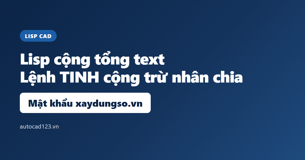 Lisp cộng tổng text trong CAD: lệnh TINH cộng trừ nhân chia