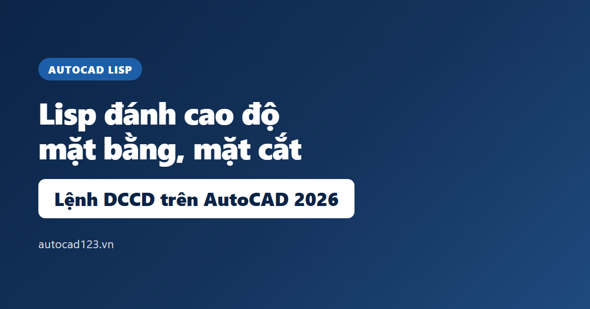 Lisp đánh cao độ mặt bằng: lệnh DCCD trên AutoCAD 2026