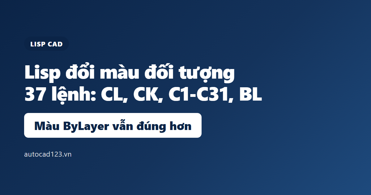 Lisp đổi màu đối tượng trong CAD: 37 lệnh và cách dùng