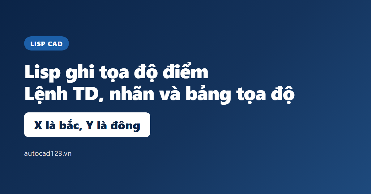 Lisp ghi tọa độ điểm trong CAD: lệnh TD và bảng tọa độ