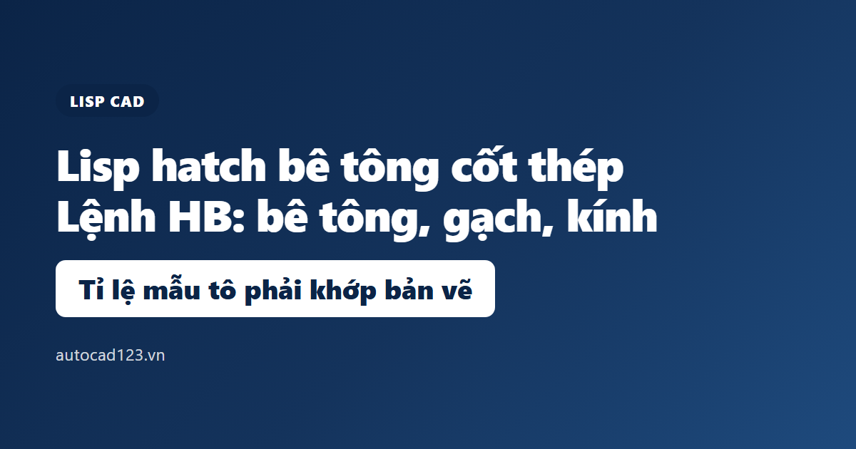 Lisp hatch bê tông cốt thép: lệnh HB và cách dùng đúng