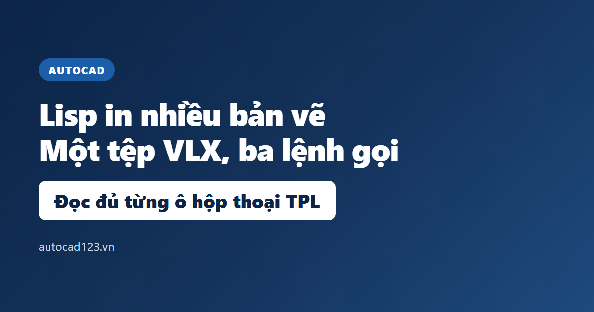 Lisp in nhiều bản vẽ cùng lúc trong AutoCAD 2026: hộp thoại TPL