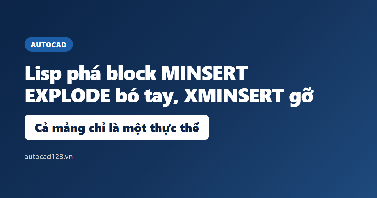 Lisp phá block trong cad: xử lý được cả block MINSERT