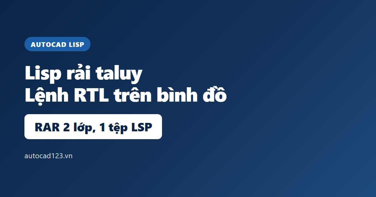 Lisp rải taluy trong cad: lệnh RTL và cách dùng đúng
