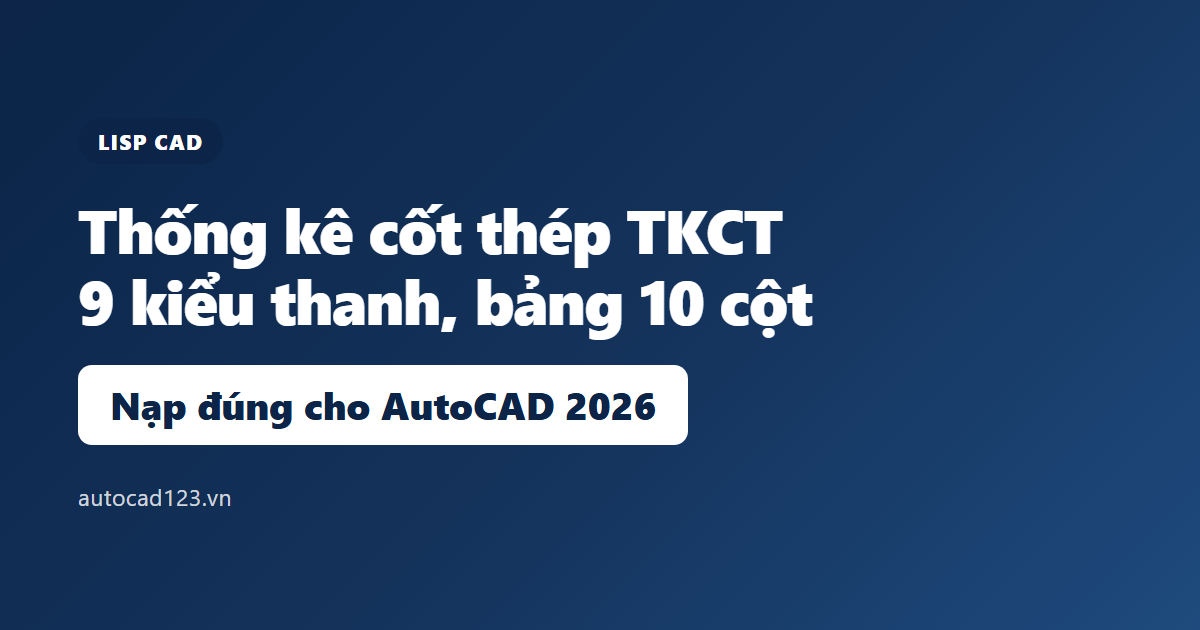 Lisp thống kê cốt thép TKCT: cài đúng cho AutoCAD 2026