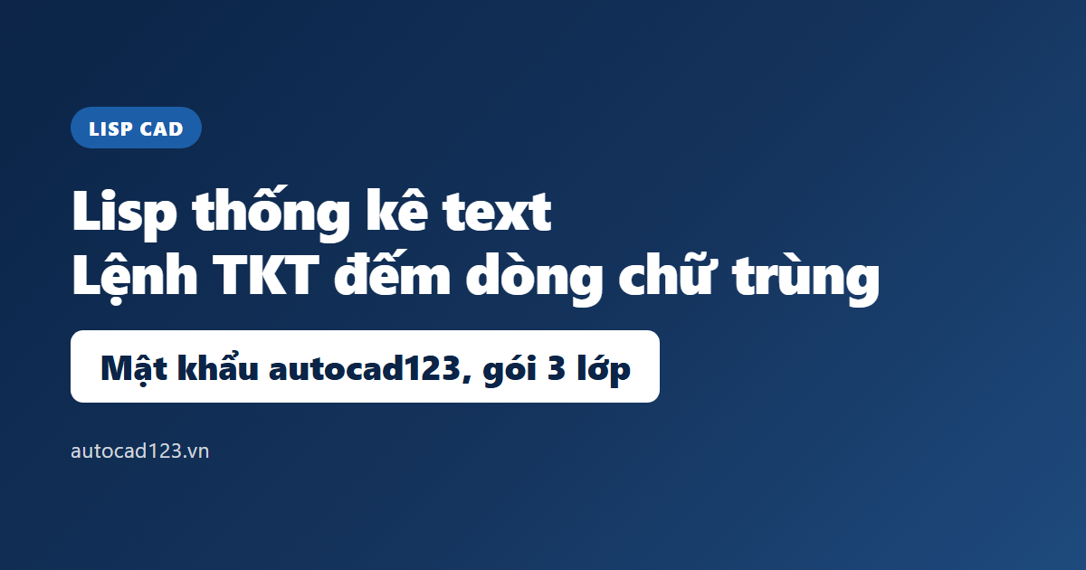 Lisp thống kê text: lệnh TKT đếm dòng chữ trùng lặp