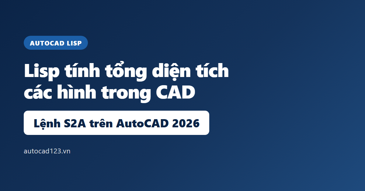 Lisp tính tổng diện tích các hình trong CAD trên AutoCAD 2026