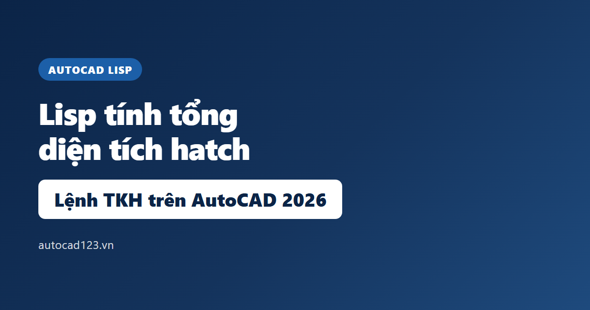 Lisp tính tổng diện tích hatch: nạp đúng trên AutoCAD 2026