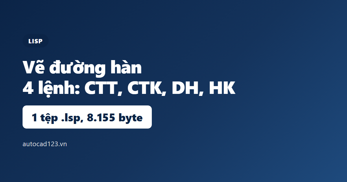 Lisp vẽ đường hàn trong CAD: tải miễn phí link Google Drive