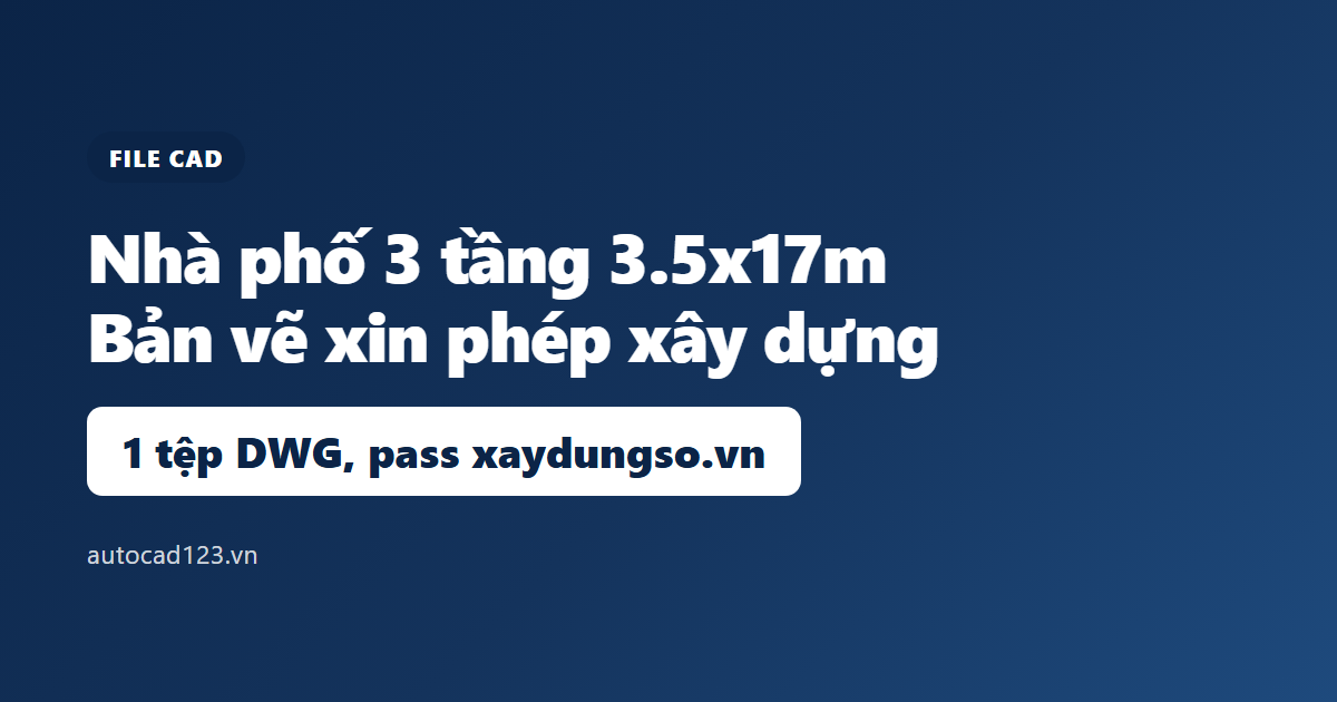 Nhà phố 3 tầng 3.5x17m: file cad bản vẽ xin phép xây dựng
