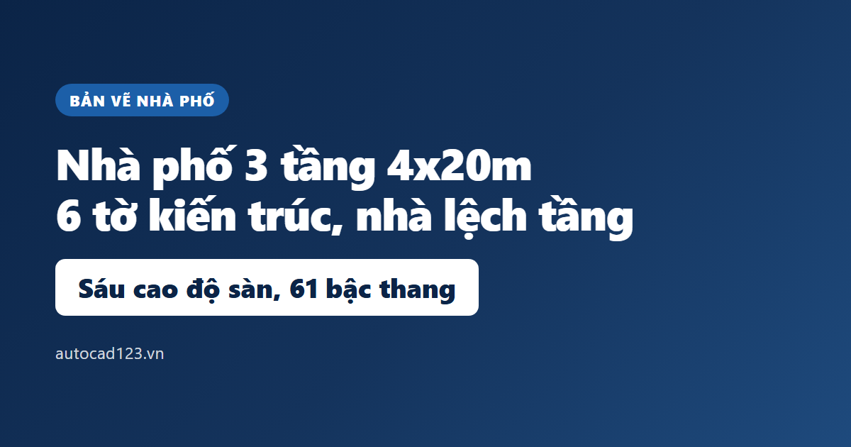 Nhà phố 3 tầng 4x20m: bản vẽ mặt bằng và cao độ lệch tầng