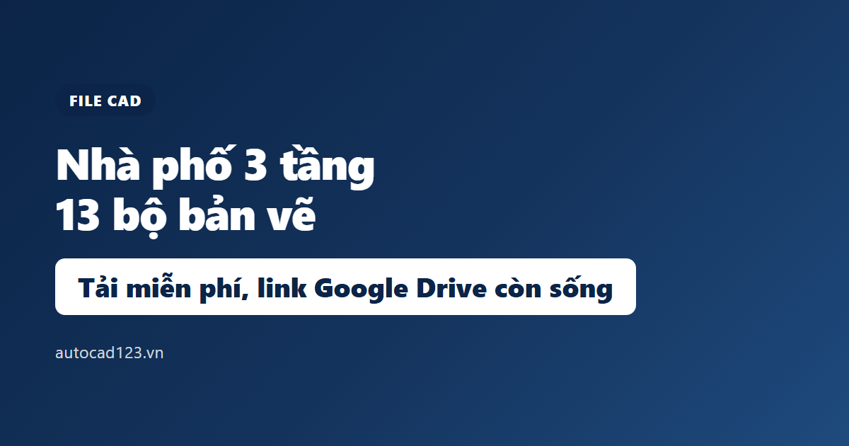 File cad nhà phố 3 tầng: tải miễn phí 13 bộ link Google Drive