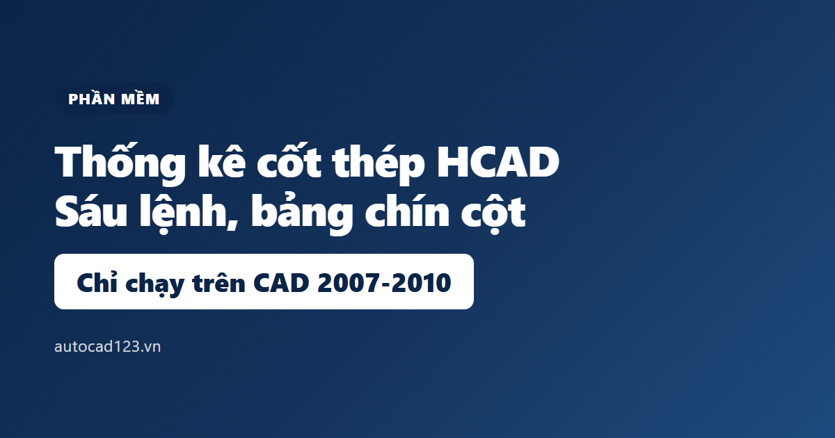 Phần mềm thống kê cốt thép HCAD: chỉ chạy trên AutoCAD 2007-2010