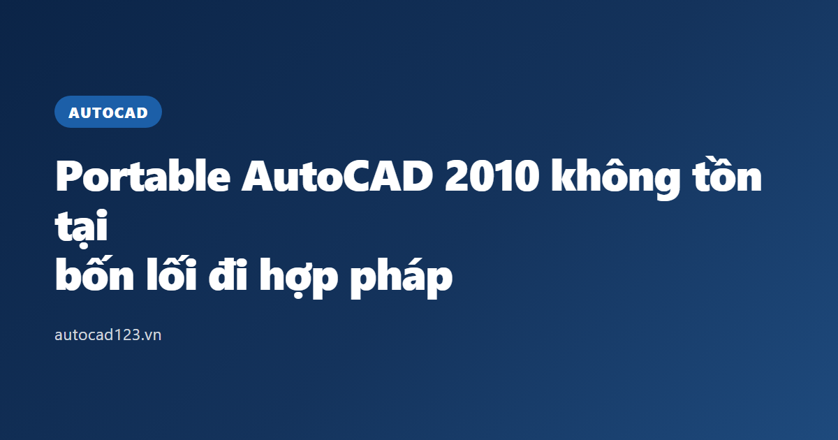 Portable AutoCAD 2010 không tồn tại: bốn lối đi hợp pháp