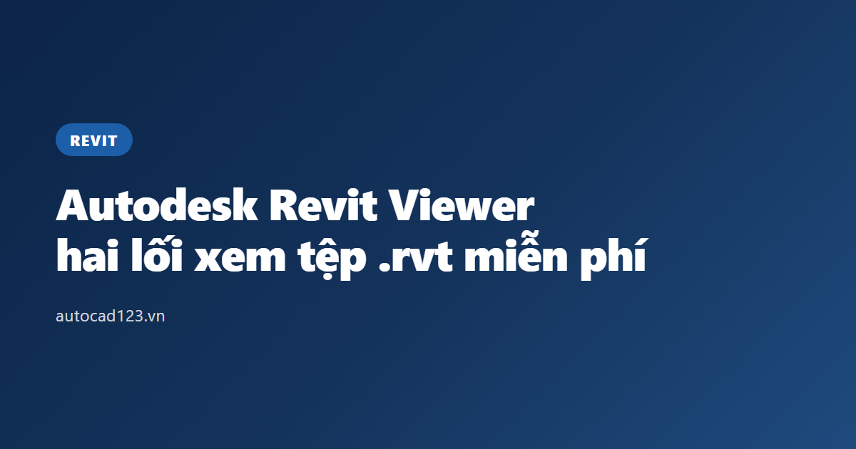 Autodesk Revit Viewer: hai lối xem tệp .rvt miễn phí