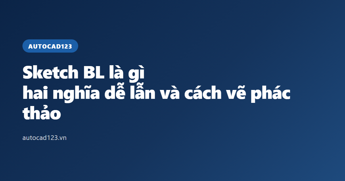 Sketch BL là gì: hai nghĩa dễ lẫn và cách vẽ phác thảo