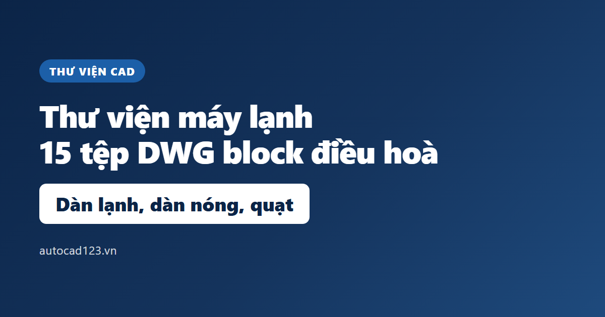 Thư viện autocad máy lạnh: block dàn lạnh, dàn nóng, quạt