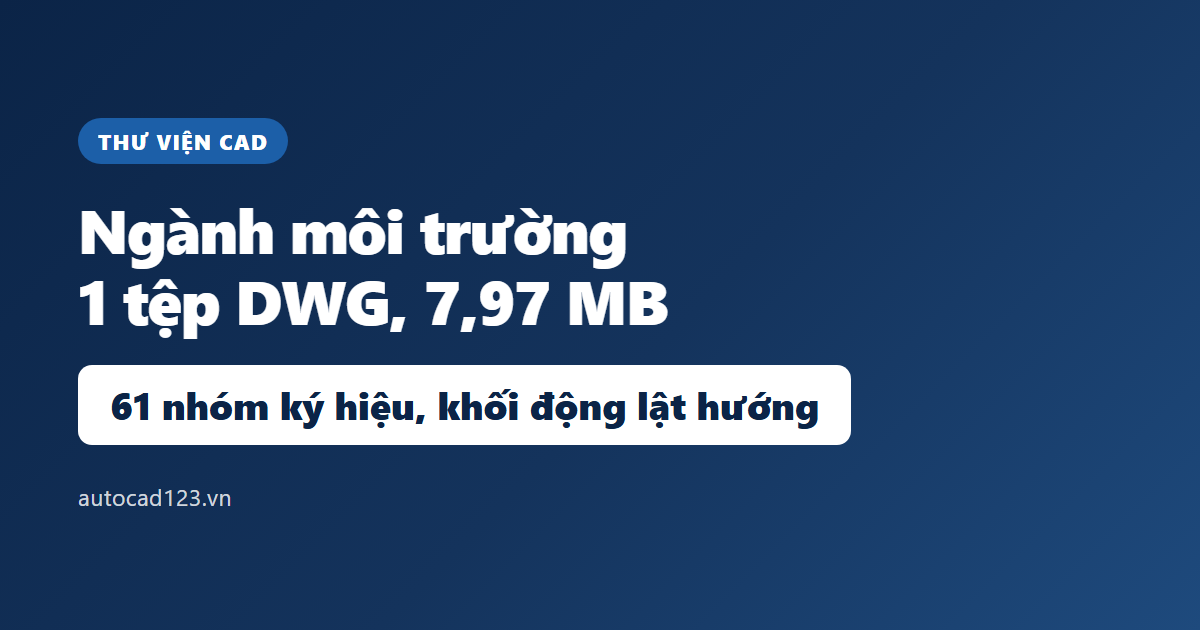 Thư viện autocad môi trường: 1 tệp DWG, 61 nhóm ký hiệu