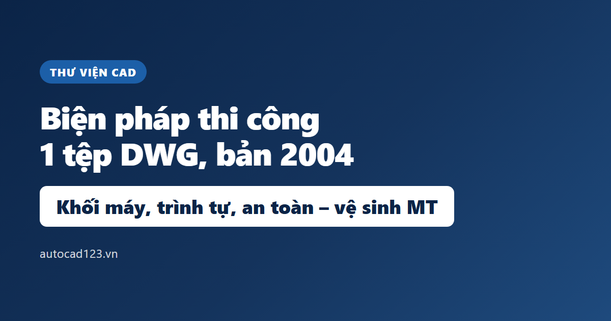 Thư viện cad biện pháp thi công: tải miễn phí link Google Drive