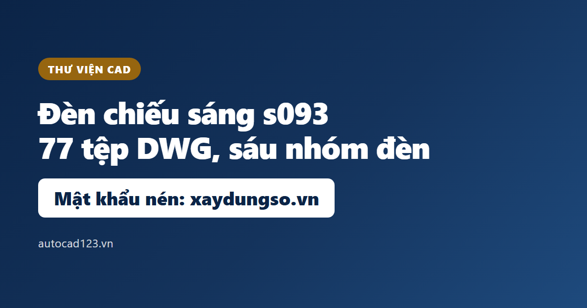 Thư viện cad đèn chiếu sáng s093: 77 bản vẽ DWG