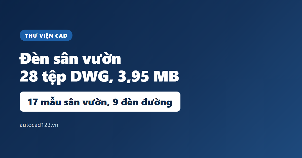 Thư viện cad đèn sân vườn: 28 tệp DWG và mật khẩu giải nén