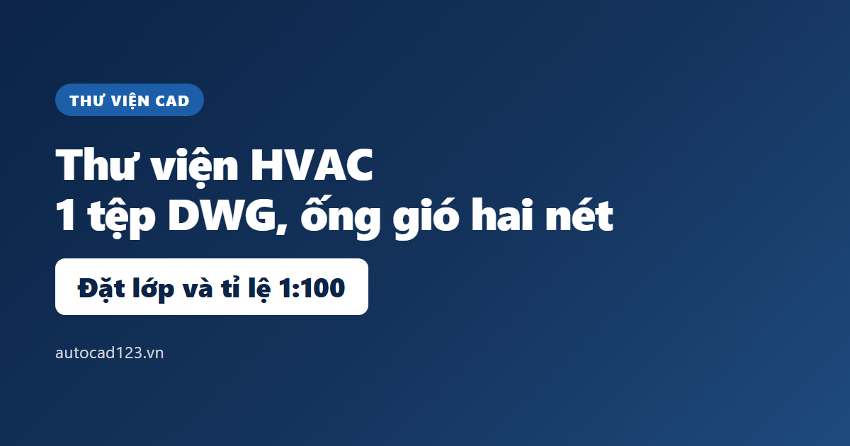 Thư viện cad HVAC: ký hiệu ống gió và cách đặt lớp vẽ