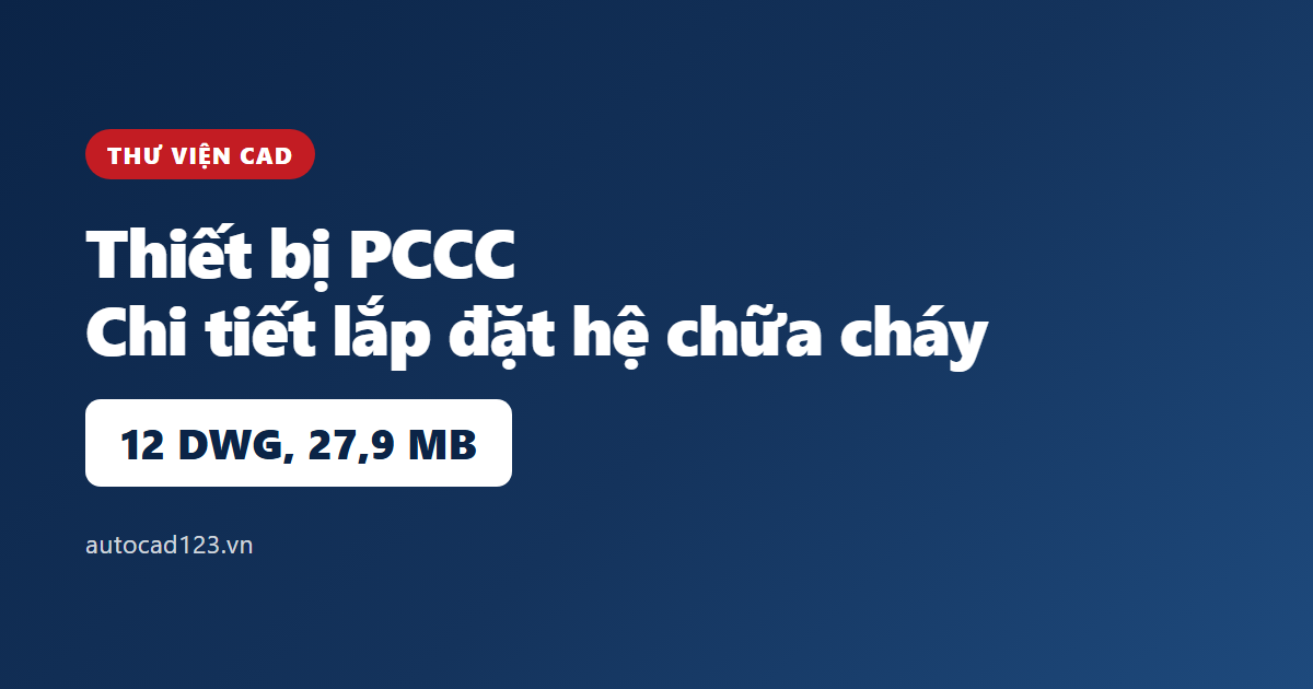 Thư viện cad PCCC: 12 bản vẽ chi tiết và ký hiệu chuẩn
