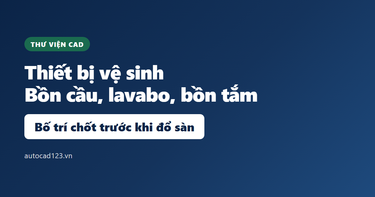 Thư viện cad thiết bị vệ sinh: bố trí đúng theo ống thoát